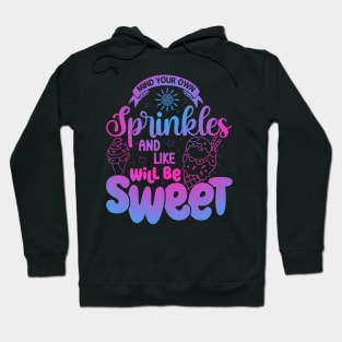 Mind Your Sprinkles And Life Will Be Sweet Summer Ice Cream Hoodie